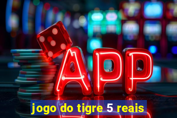 jogo do tigre 5 reais